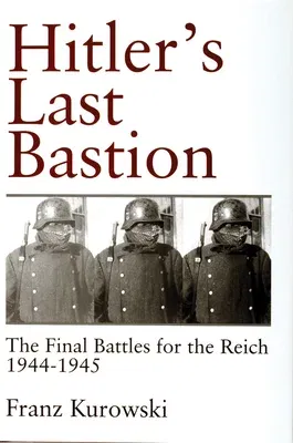 Hitler's Last Bastion: The Final Battles for the Reich 1944-1945 (Revised)