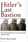 Hitler's Last Bastion: The Final Battles for the Reich 1944-1945 (Revised)