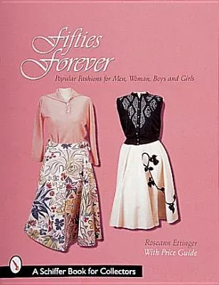 Fifties Forever!: Popular Fashions for Men, Women, Boys, and Girls