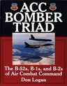 Acc Bomber Triad: The B-52s, B-1s, and B-2s of Air Combat Command