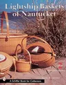 Lightship Baskets of Nantucket (Revised and Expanded)