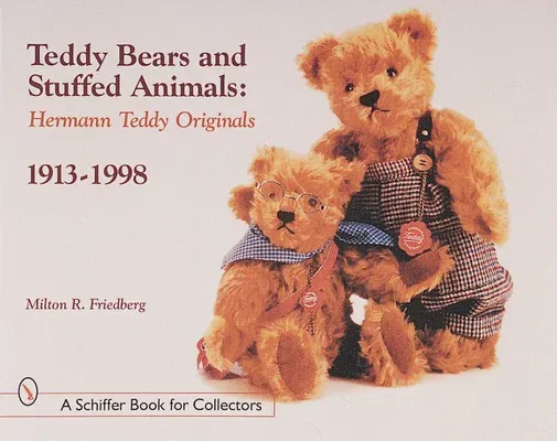 Teddy Bears and Stuffed Animals: Hermann Teddy Originals(r), 1913-1998