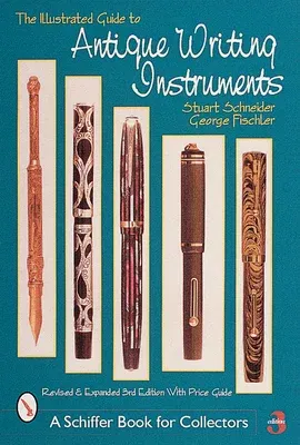 The Illustrated Guide to Antique Writing Instruments (Revised and Expanded)