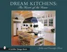 Dream Kitchens: The Heart of the Home