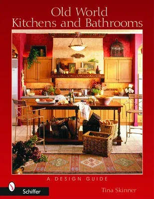 Old World Kitchens and Bathrooms: A Design Guide