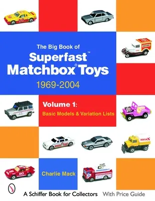 The Big Book of Matchbox Superfast Toys: 1969-2004: Volume 1: Basic Models & Variation Lists