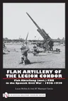 Flak Artillery of the Legion Condor: Flak Abteilung (Mot.) F/88 in the Spanish Civil War 1936-1939