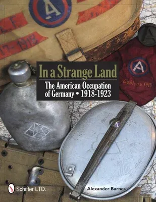 In a Strange Land: The American Occupation of Germany 1918-1923