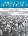 Soldiers of the White Sun: The Chinese Army at War 1931-1949