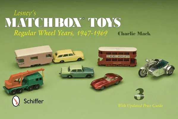 Lesney's Matchbox Toys: Regular Wheel Years, 1947-1969 (Revised)