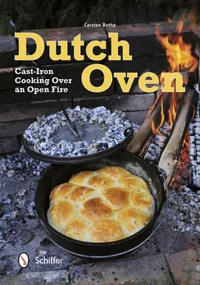 Dutch Oven: Cast-Iron Cooking Over an Open Fire