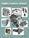 Lights, Camera, Action!: An Illustrated History of the Amateur Movie Camera