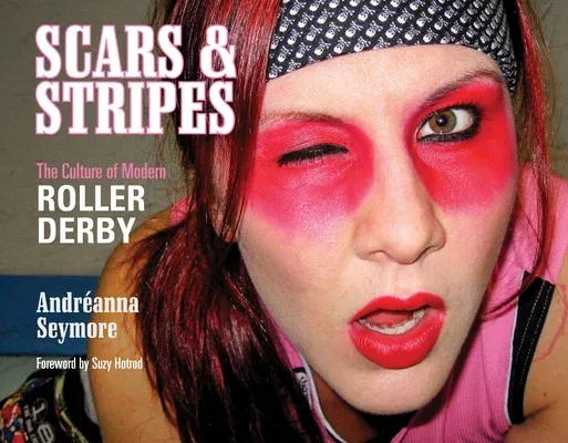 Scars & Stripes: The Culture of Modern Roller Derby