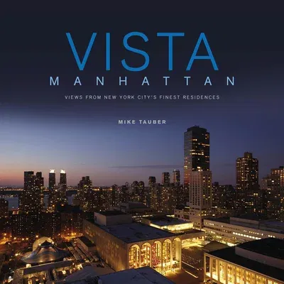 Vista Manhattan: Views from New York City's Finest Residences