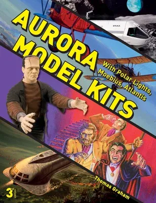 Aurora Model Kits: With Polar Lights, Moebius, Atlantis (Revised and Expanded 3rd)