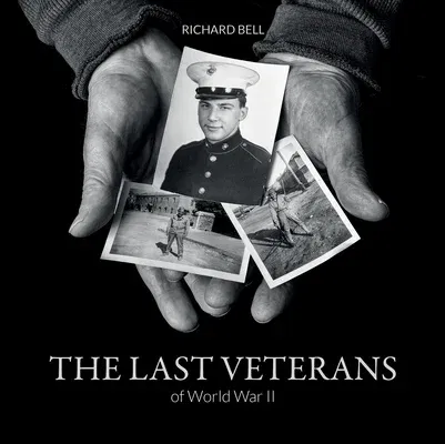 The Last Veterans of World War II: Portraits and Memories