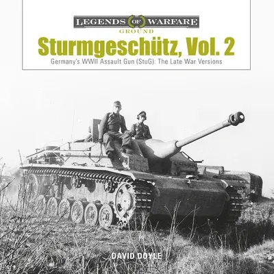 Sturmgeschütz: Germany's WWII Assault Gun (Stug), Vol.2: The Late War Versions