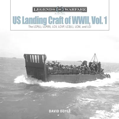 Us Landing Craft of World War II, Vol. 1: The Lcp(l), Lcp(r), LCV, Lcvp, LCM and LCI