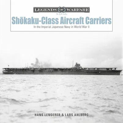 Shōkaku-Class Aircraft Carriers: In the Imperial Japanese Navy During World War II