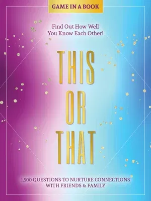 This or That - Game in a Book: 1,500 Questions to Nurture Connections with Friends & Family - Find Out How Well You Know Each Other!