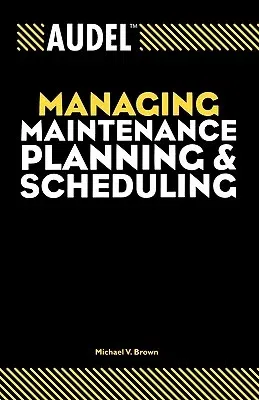 Audel Managing Maintenance Planning and Scheduling