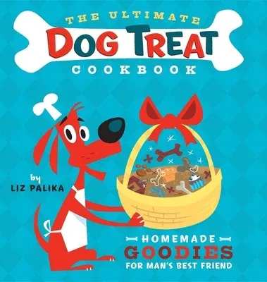 The Ultimate Dog Treat Cookbook: Homemade Goodies for Man's Best Friend