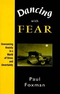 Dancing with Fear: Overcoming Anxiety in a World of Stress and Uncertainty (Revised)