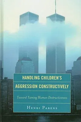 Handling Children's Aggression Constructively: Toward Taming Human Destructiveness