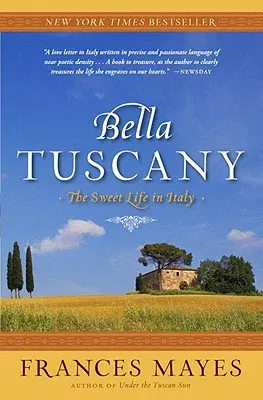 Bella Tuscany: The Sweet Life in Italy