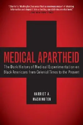 Medical Apartheid: The Dark History of Medical Experimentation on Black Americans from Colonial Times to the Present