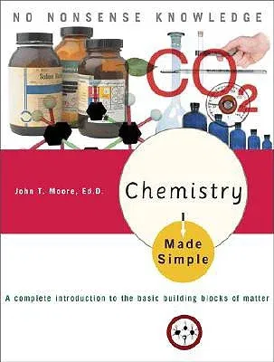 Chemistry Made Simple: A Complete Introduction to the Basic Building Blocks of Matter (Revised)