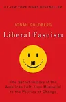 Liberal Fascism: The Secret History of the American Left, from Mussolini to the Politics of Change