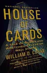 House of Cards: A Tale of Hubris and Wretched Excess on Wall Street