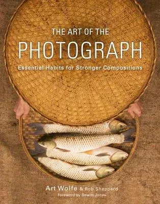 The Art of the Photograph: Essential Habits for Stronger Compositions