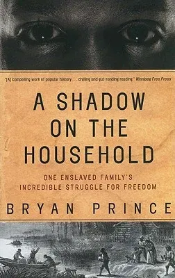 A Shadow on the Household: One Enslaved Family's Incredible Struggle for Freedom