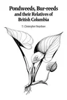 Pondweeds, Bur-Reeds and Their Relatives of British Columbia: Aquatic Families of Monocotyledons - Revised Edition (Revised)