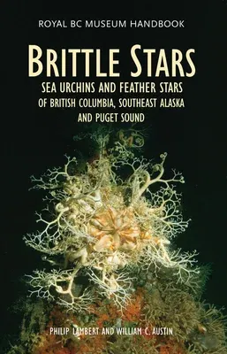 Brittle Stars, Sea Urchins & Feather Stars: Of British Columbia, Southeast Alaska and Puget Sound