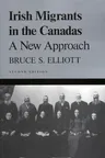 Irish Migrants in the Canadas: A New Approach, Second Edition Volume 101 (Revised)