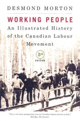 Working People: An Illustrated History of the Canadian Labour Movement, Fifth Edition (Revised, Updated)