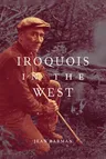 Iroquois in the West: Volume 93