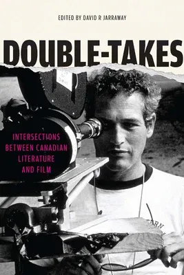 Double-Takes: Intersections Between Canadian Literature and Film