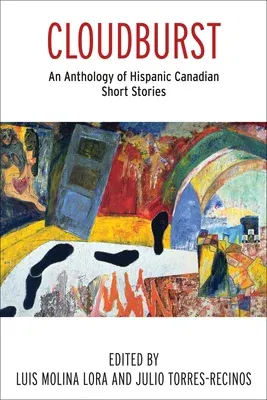 Cloudburst: An Anthology of Hispanic Canadian Short Stories