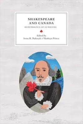 Shakespeare and Canada: Remembrance of Ourselves