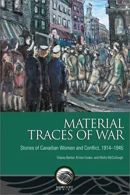 Material Traces of War: Stories of Canadian Women and Conflict, 1914-1945