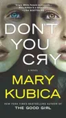 Don't You Cry: A Thrilling Suspense Novel from the Author of Local Woman Missing