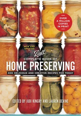 Complete Book of Home Preserving: 400 Delicious and Creative Recipes for Today (New and Updated)