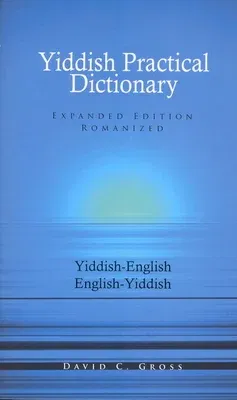 English-Yiddish/Yiddish-English Practical Dictionary (Expanded Romanized Edition) (EXPANDED)