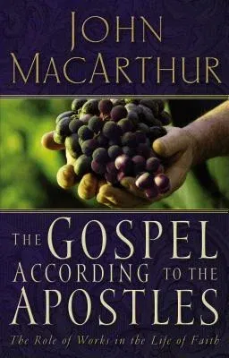 The Gospel According to the Apostles: The Role of Works in the Life of Faith