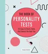 The Book of Personality Tests: 25 Easy to Score Tests That Reveal the Real You