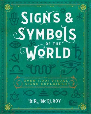 Signs & Symbols of the World: Over 1,001 Visual Signs Explained